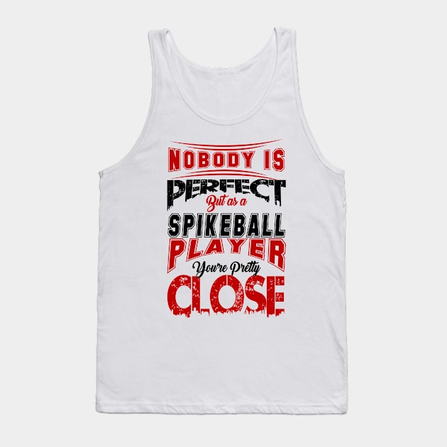 Nobody Is Perfect But As A Spikeball Player Youre Pretty Close Spike Ball Sport Spruch Tank Top by MrPink017